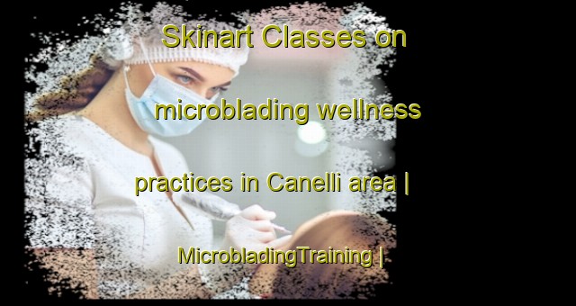 Skinart Classes on microblading wellness practices in Canelli area | MicrobladingTraining | MicrobladingClasses | SkinartTraining-Italy